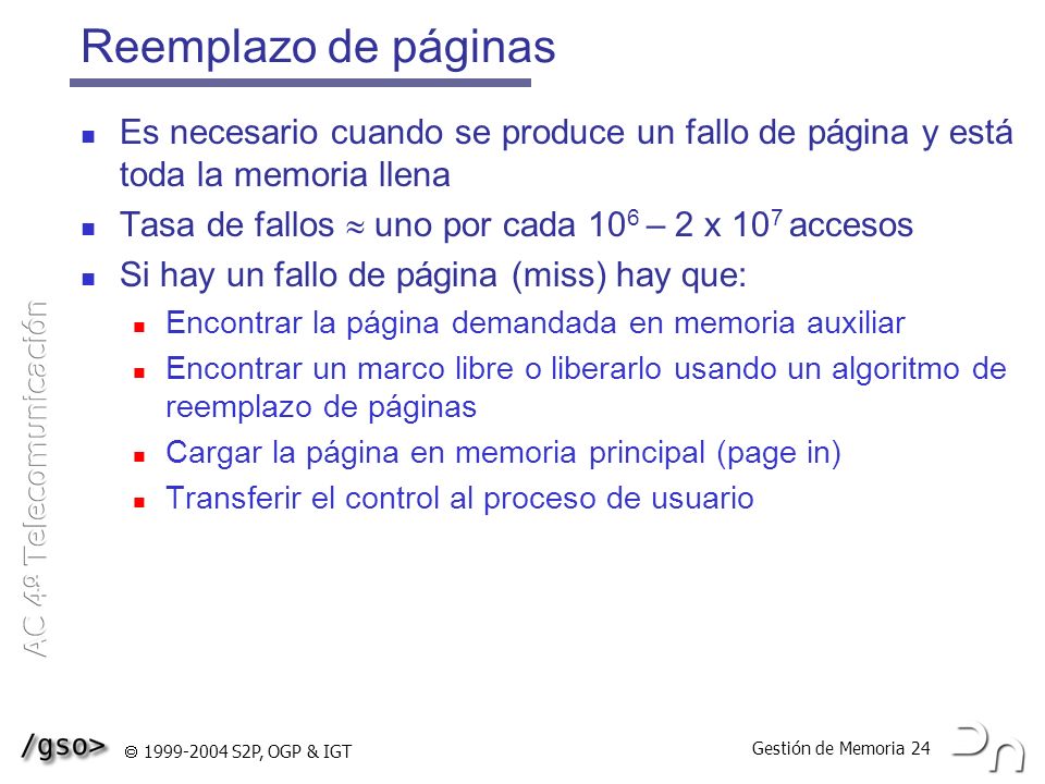 Reemplazo de páginas Es necesario cuando se produce un fallo de página y está toda la memoria llena.