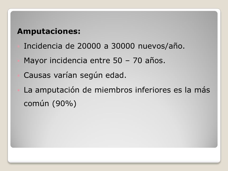 Amputaciones: Incidencia de a nuevos/año. Mayor incidencia entre 50 – 70 años. Causas varían según edad.