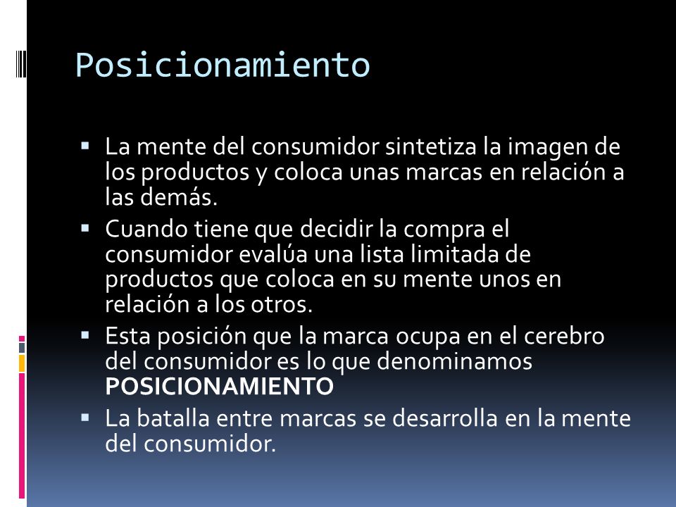 Posicionamiento La mente del consumidor sintetiza la imagen de los productos y coloca unas marcas en relación a las demás.