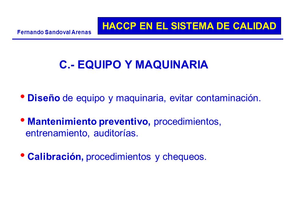 C.- EQUIPO Y MAQUINARIA Diseño de equipo y maquinaria, evitar contaminación. Mantenimiento preventivo, procedimientos,