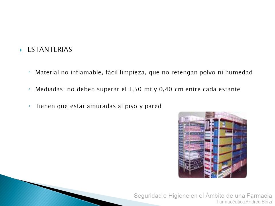 ESTANTERIAS Material no inflamable, fácil limpieza, que no retengan polvo ni humedad.