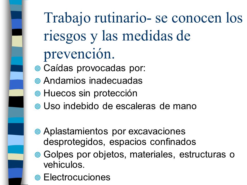 Trabajo rutinario- se conocen los riesgos y las medidas de prevención.