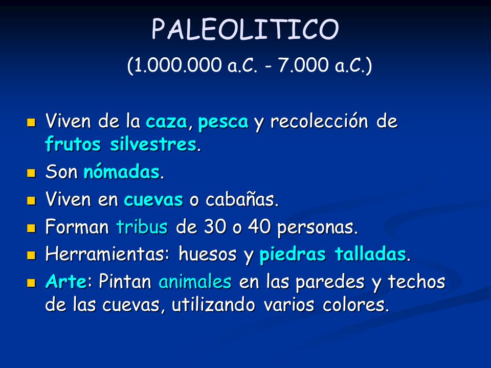 PALEOLITICO ( a.C a.C.) Viven de la caza, pesca y recolección de frutos silvestres.