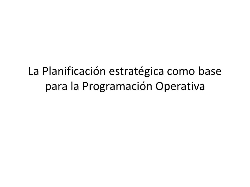 La Planificación estratégica como base para la Programación Operativa