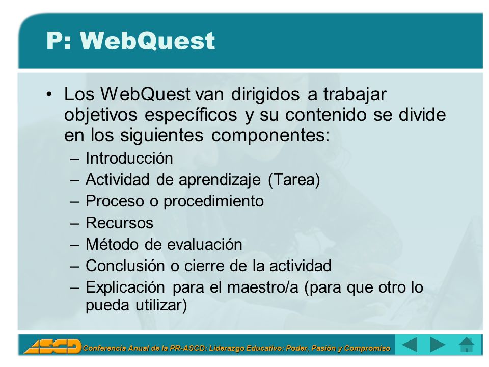 P: WebQuest Los WebQuest van dirigidos a trabajar objetivos específicos y su contenido se divide en los siguientes componentes: