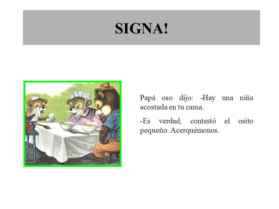 SIGNA! Papá oso dijo: -Hay una niña acostada en tu cama.