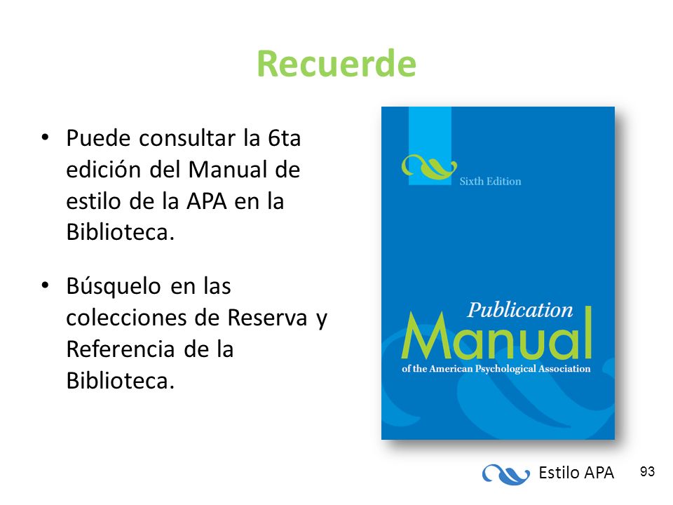 Recuerde Puede consultar la 6ta edición del Manual de estilo de la APA en la Biblioteca.