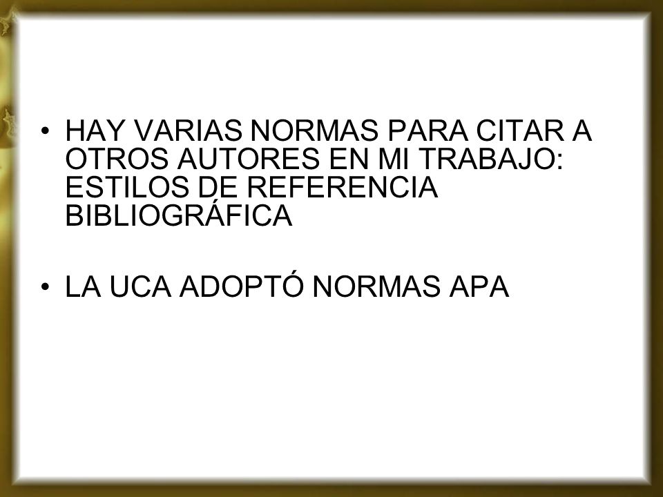 HAY VARIAS NORMAS PARA CITAR A OTROS AUTORES EN MI TRABAJO: ESTILOS DE REFERENCIA BIBLIOGRÁFICA