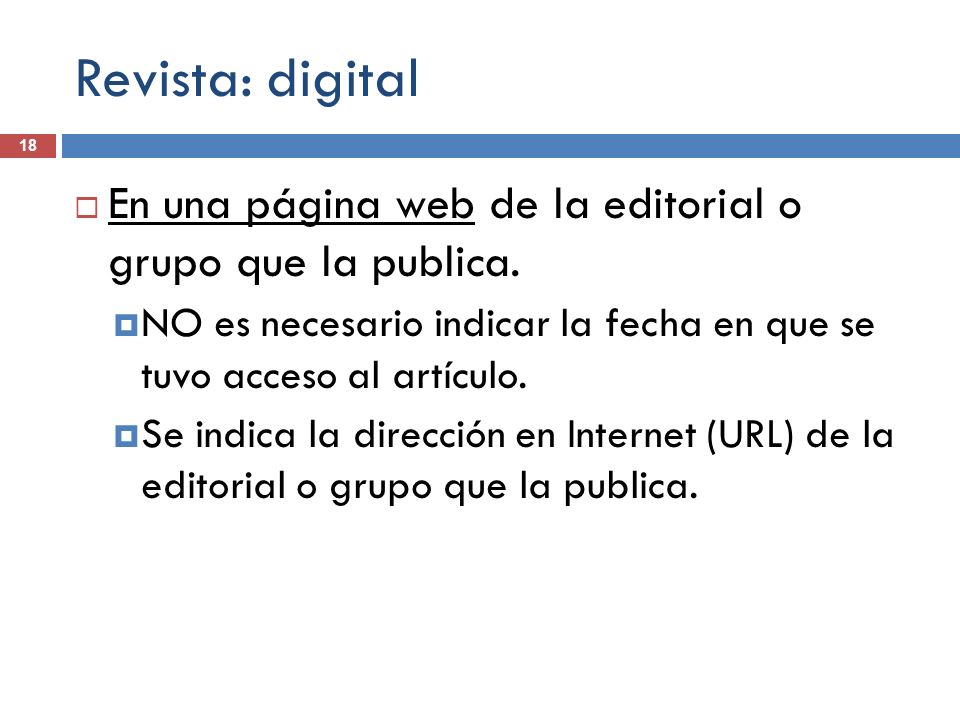 Revista: digital En una página web de la editorial o grupo que la publica. NO es necesario indicar la fecha en que se tuvo acceso al artículo.