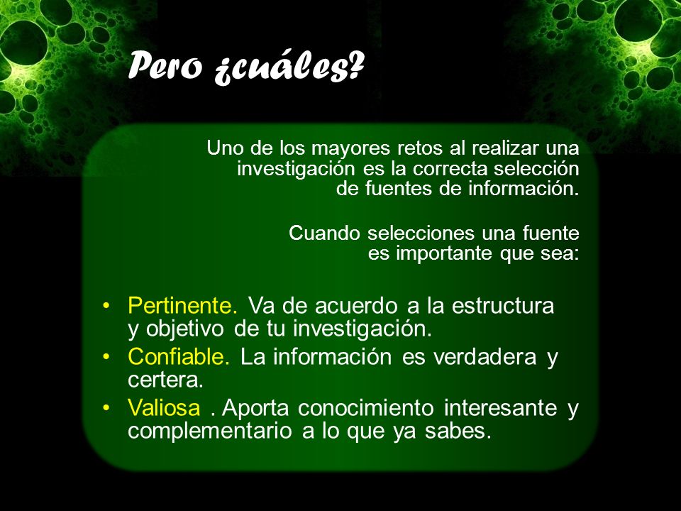 Pero ¿cuáles Uno de los mayores retos al realizar una investigación es la correcta selección de fuentes de información.