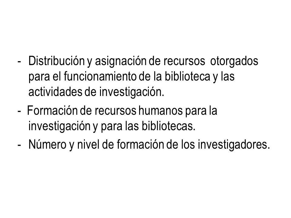 Distribución y asignación de recursos otorgados para el funcionamiento de la biblioteca y las actividades de investigación.