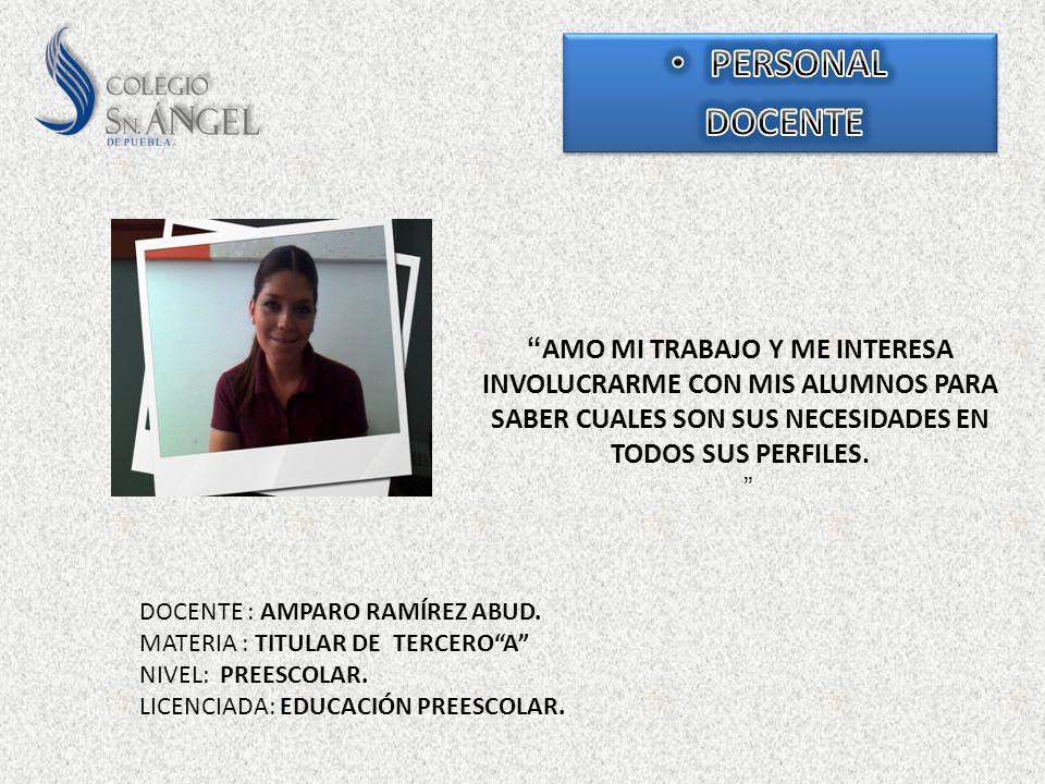 PERSONAL DOCENTE. AMO MI TRABAJO Y ME INTERESA INVOLUCRARME CON MIS ALUMNOS PARA SABER CUALES SON SUS NECESIDADES EN TODOS SUS PERFILES.