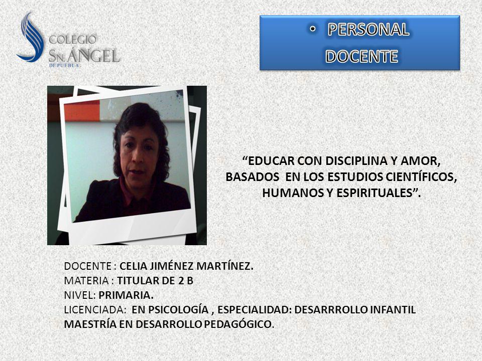 PERSONAL DOCENTE. EDUCAR CON DISCIPLINA Y AMOR, BASADOS EN LOS ESTUDIOS CIENTÍFICOS, HUMANOS Y ESPIRITUALES .