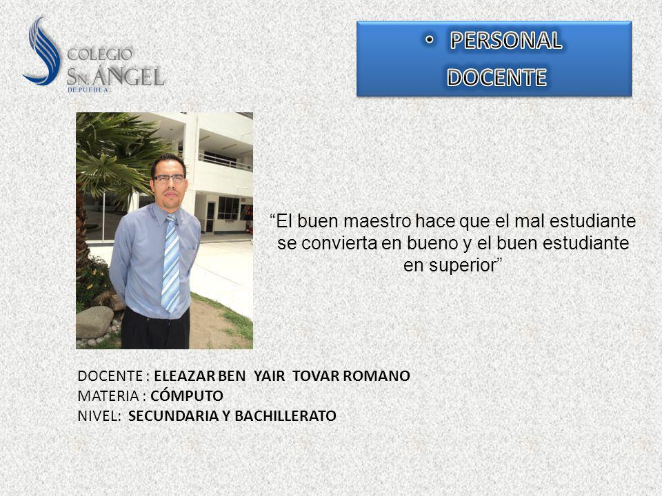 PERSONAL DOCENTE. El buen maestro hace que el mal estudiante se convierta en bueno y el buen estudiante en superior