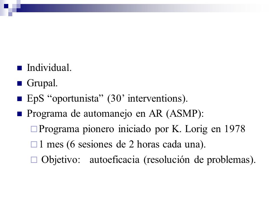 Individual. Grupal. EpS oportunista (30’ interventions). Programa de automanejo en AR (ASMP): Programa pionero iniciado por K. Lorig en