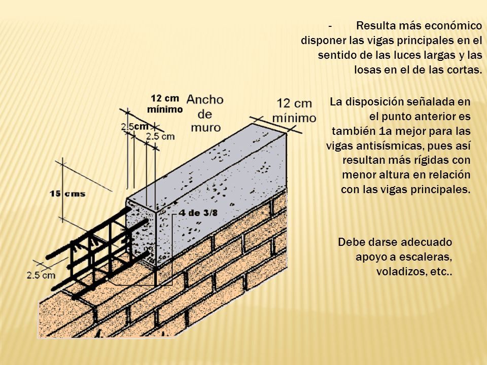 - Resulta más económico disponer las vigas principales en el sentido de las luces largas y las losas en el de las cortas.