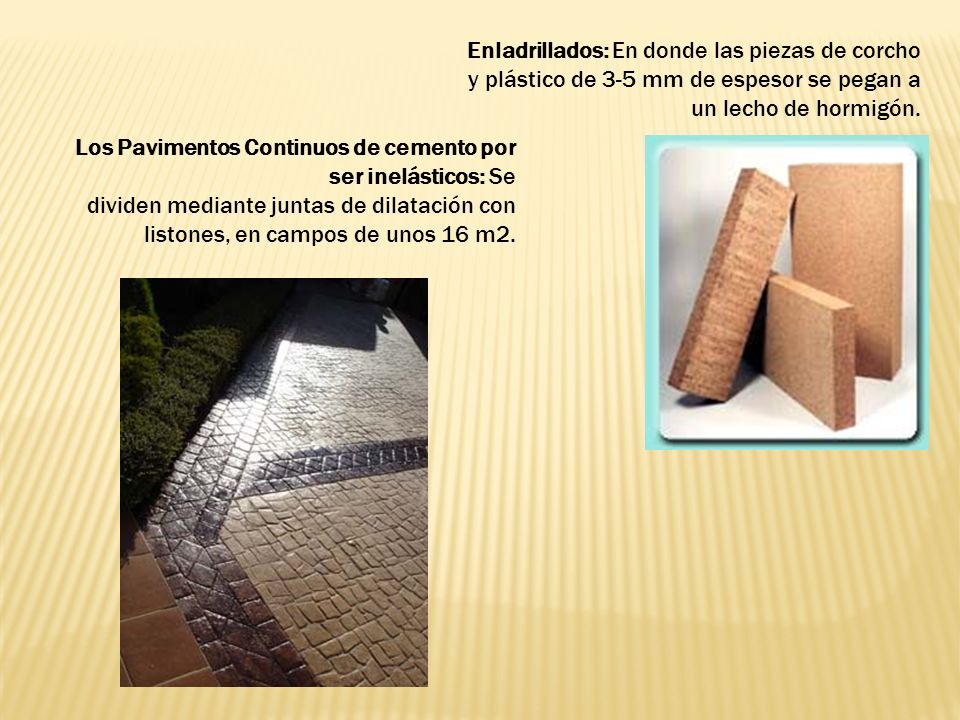 Enladrillados: En donde las piezas de corcho y plástico de 3-5 mm de espesor se pegan a un lecho de hormigón.
