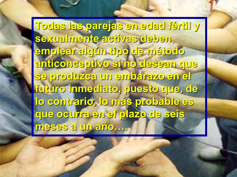 Todas las parejas en edad fértil y sexualmente activas deben emplear algún tipo de método anticonceptivo si no desean que se produzca un embarazo en el futuro inmediato, puesto que, de lo contrario, lo más probable es que ocurra en el plazo de seis meses a un año….