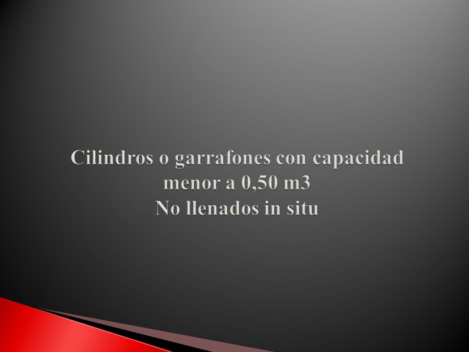 Cilindros o garrafones con capacidad menor a 0,50 m3 No llenados in situ