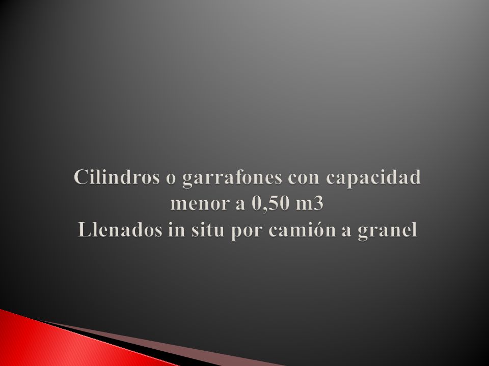 Cilindros o garrafones con capacidad menor a 0,50 m3 Llenados in situ por camión a granel