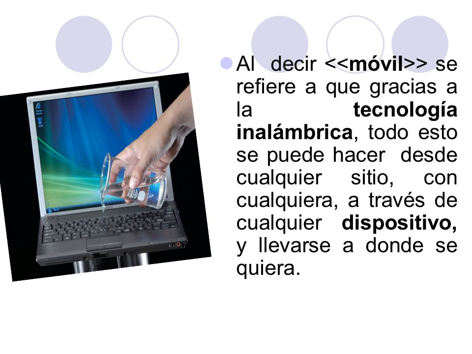 Al decir <<móvil>> se refiere a que gracias a la tecnología inalámbrica, todo esto se puede hacer desde cualquier sitio, con cualquiera, a través de cualquier dispositivo, y llevarse a donde se quiera.