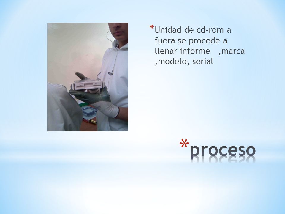 Unidad de cd-rom a fuera se procede a llenar informe ,marca ,modelo, serial