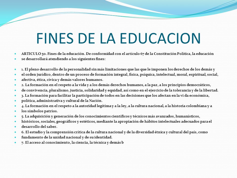 FINES DE LA EDUCACION ARTICULO 5o. Fines de la educación. De conformidad con el artículo 67 de la Constitución Política, la educación.