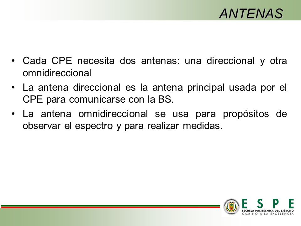 ANTENAS Cada CPE necesita dos antenas: una direccional y otra omnidireccional.
