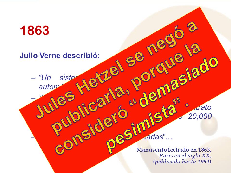 1863 Julio Verne describió: Un sistema de comunicación a distancia, automático y secreto …