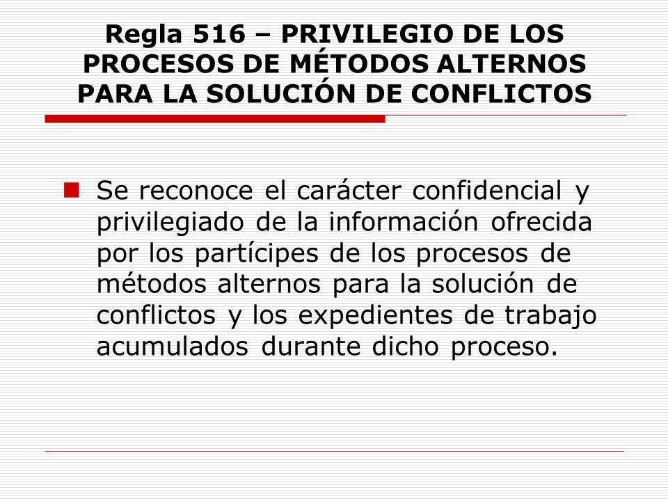 Regla 516 – PRIVILEGIO DE LOS PROCESOS DE MÉTODOS ALTERNOS PARA LA SOLUCIÓN DE CONFLICTOS