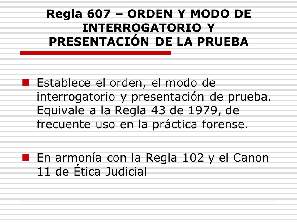 Regla 607 – ORDEN Y MODO DE INTERROGATORIO Y PRESENTACIÓN DE LA PRUEBA