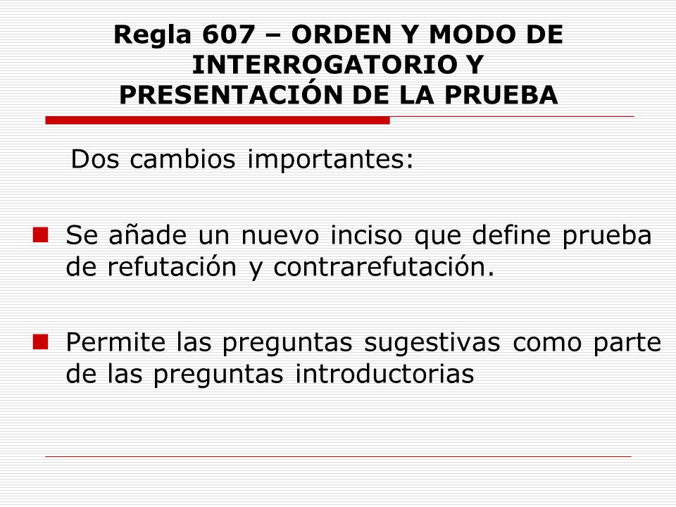 Regla 607 – ORDEN Y MODO DE INTERROGATORIO Y PRESENTACIÓN DE LA PRUEBA