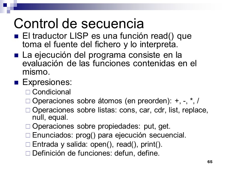 Control de secuencia El traductor LISP es una función read() que toma el fuente del fichero y lo interpreta.