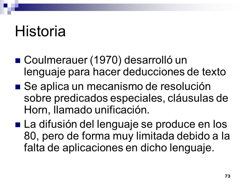 Historia Coulmerauer (1970) desarrolló un lenguaje para hacer deducciones de texto.