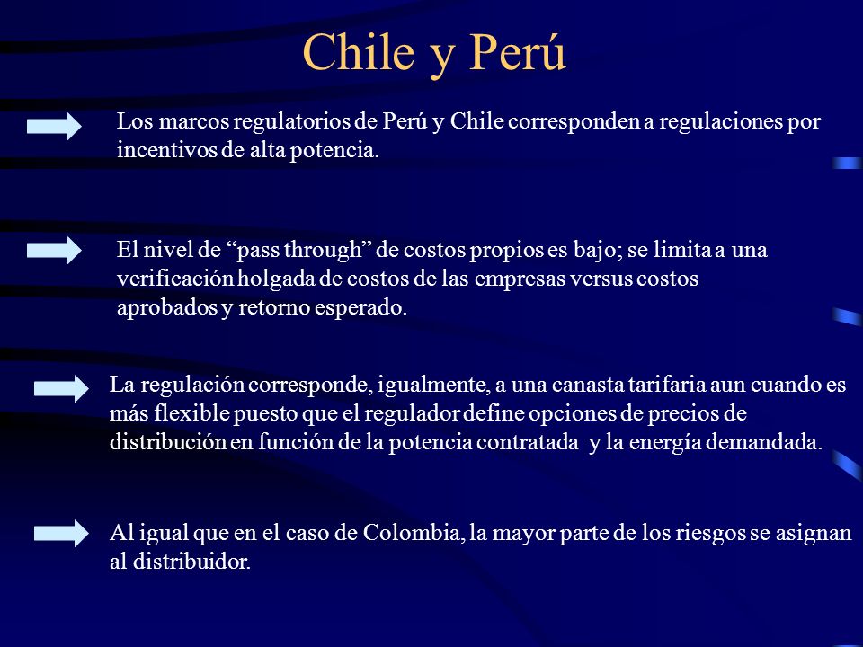 Chile y Perú Los marcos regulatorios de Perú y Chile corresponden a regulaciones por incentivos de alta potencia.