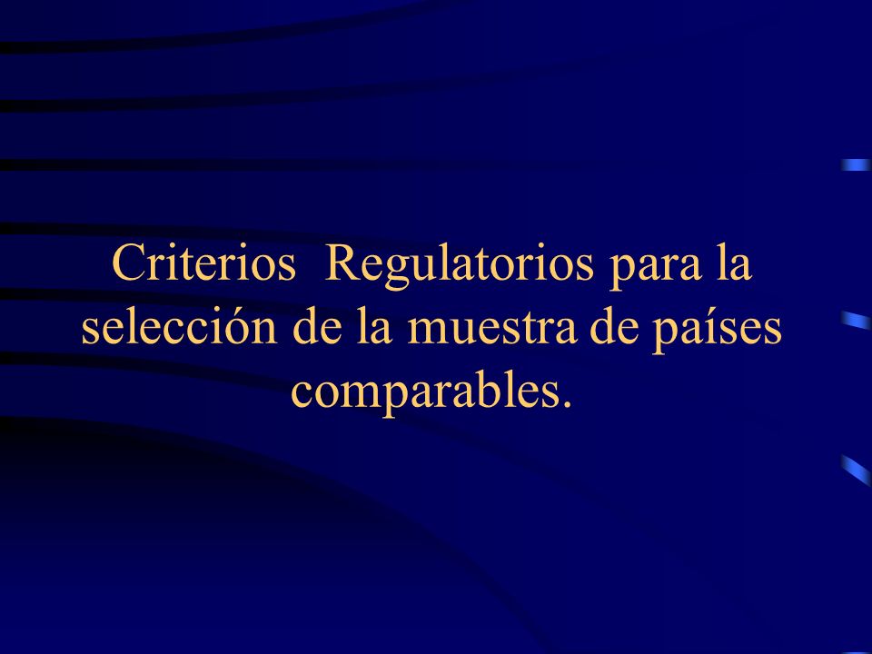 Criterios Regulatorios para la selección de la muestra de países comparables.