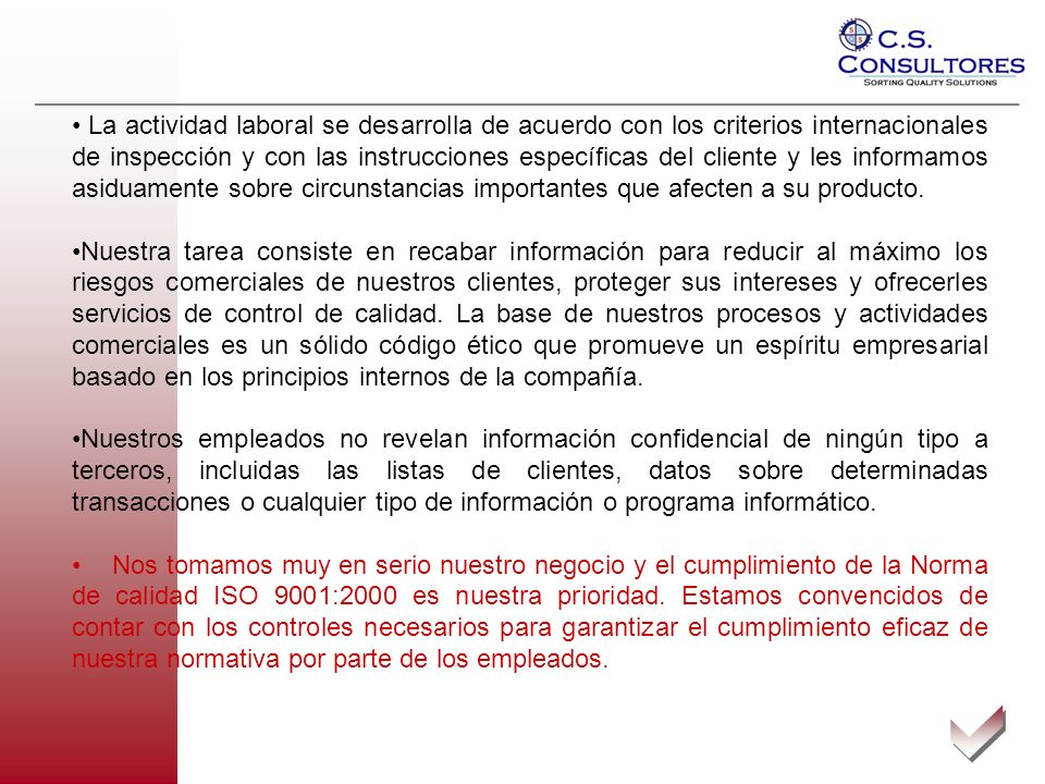 La actividad laboral se desarrolla de acuerdo con los criterios internacionales de inspección y con las instrucciones específicas del cliente y les informamos asiduamente sobre circunstancias importantes que afecten a su producto.