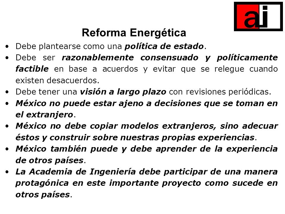 Reforma Energética Debe plantearse como una política de estado.