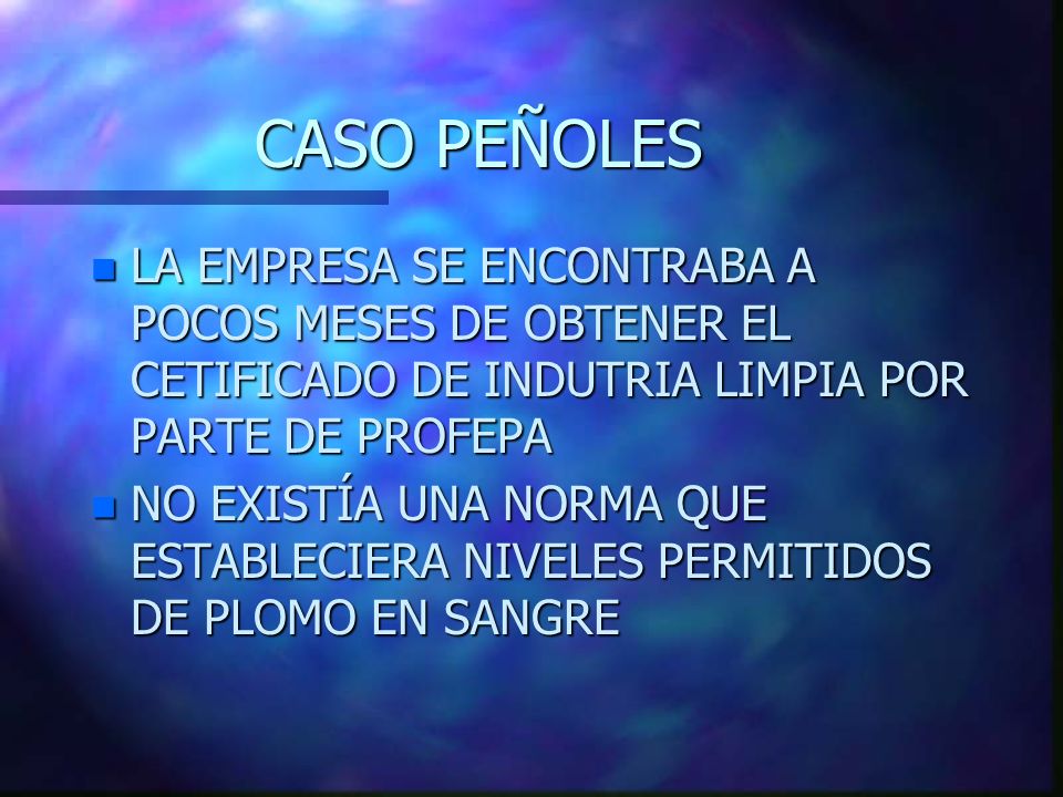 CASO PEÑOLES LA EMPRESA SE ENCONTRABA A POCOS MESES DE OBTENER EL CETIFICADO DE INDUTRIA LIMPIA POR PARTE DE PROFEPA.