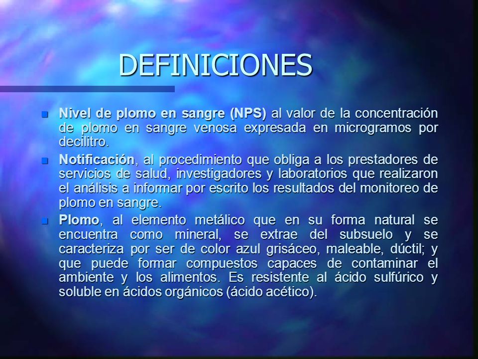 DEFINICIONES Nivel de plomo en sangre (NPS) al valor de la concentración de plomo en sangre venosa expresada en microgramos por decilitro.