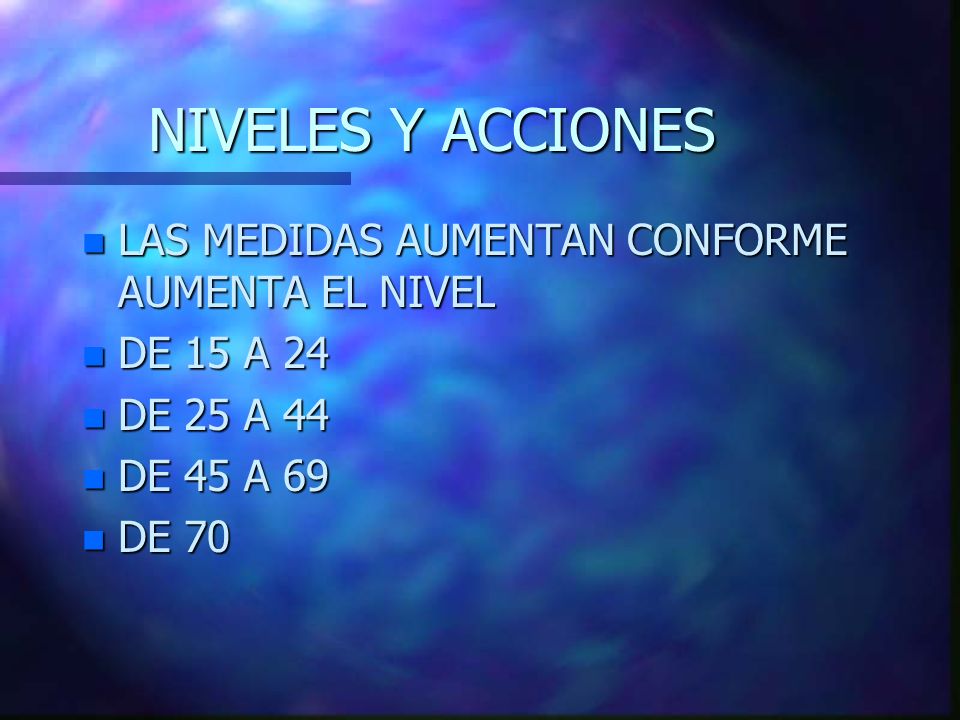 NIVELES Y ACCIONES LAS MEDIDAS AUMENTAN CONFORME AUMENTA EL NIVEL