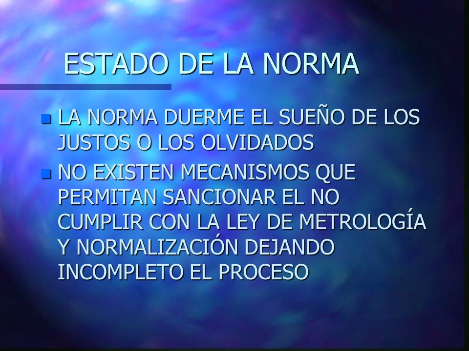 ESTADO DE LA NORMA LA NORMA DUERME EL SUEÑO DE LOS JUSTOS O LOS OLVIDADOS.