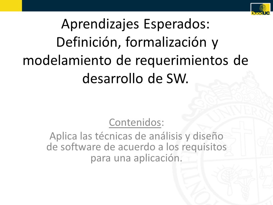 Aprendizajes Esperados: Definición, formalización y modelamiento de requerimientos de desarrollo de SW.