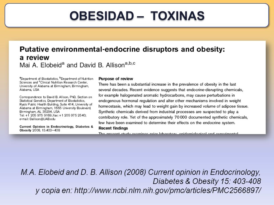 OBESIDAD – TOXINAS M.A. Elobeid and D. B. Allison (2008) Current opinion in Endocrinology, Diabetes & Obesity 15: