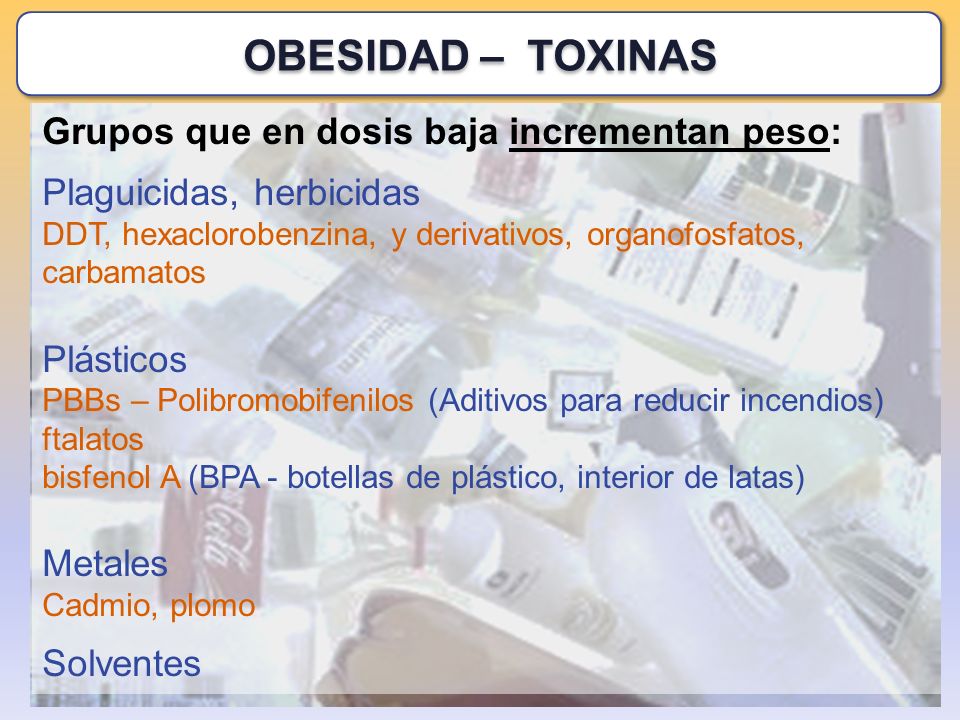 OBESIDAD – TOXINAS Grupos que en dosis baja incrementan peso: