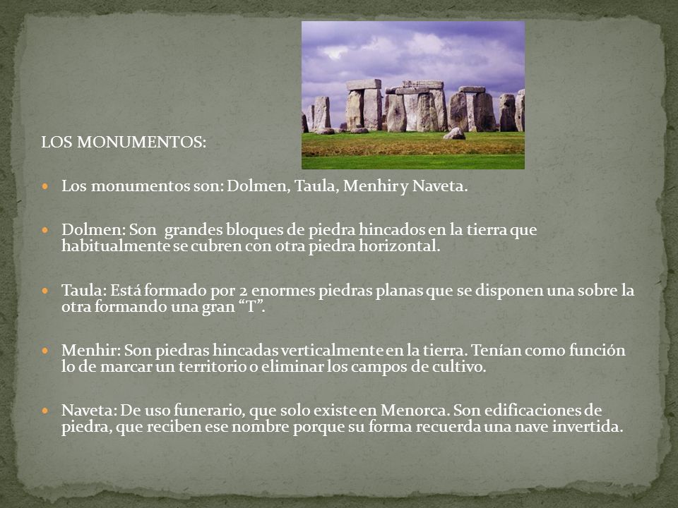 LOS MONUMENTOS: Los monumentos son: Dolmen, Taula, Menhir y Naveta.