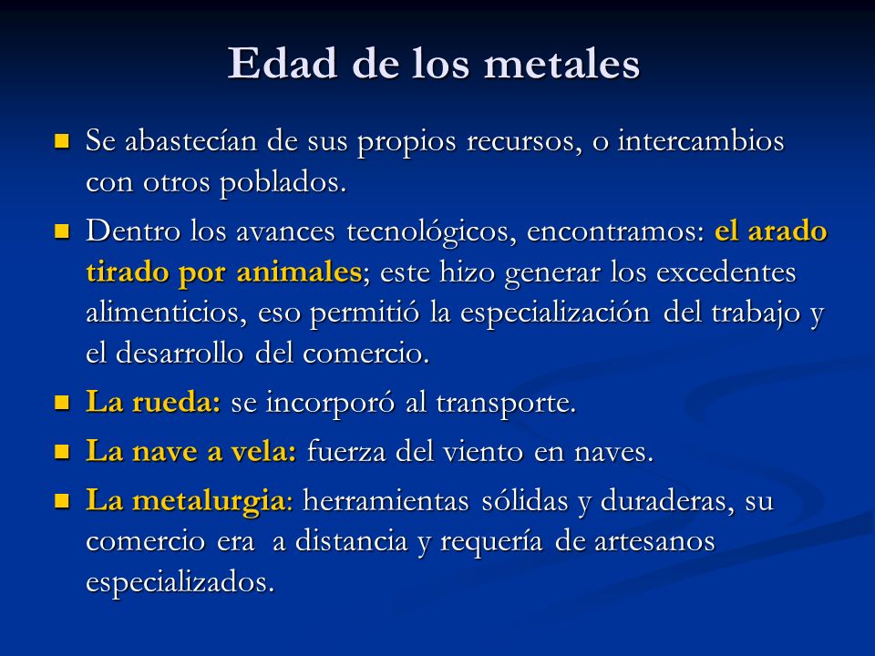 Edad de los metales Se abastecían de sus propios recursos, o intercambios con otros poblados.