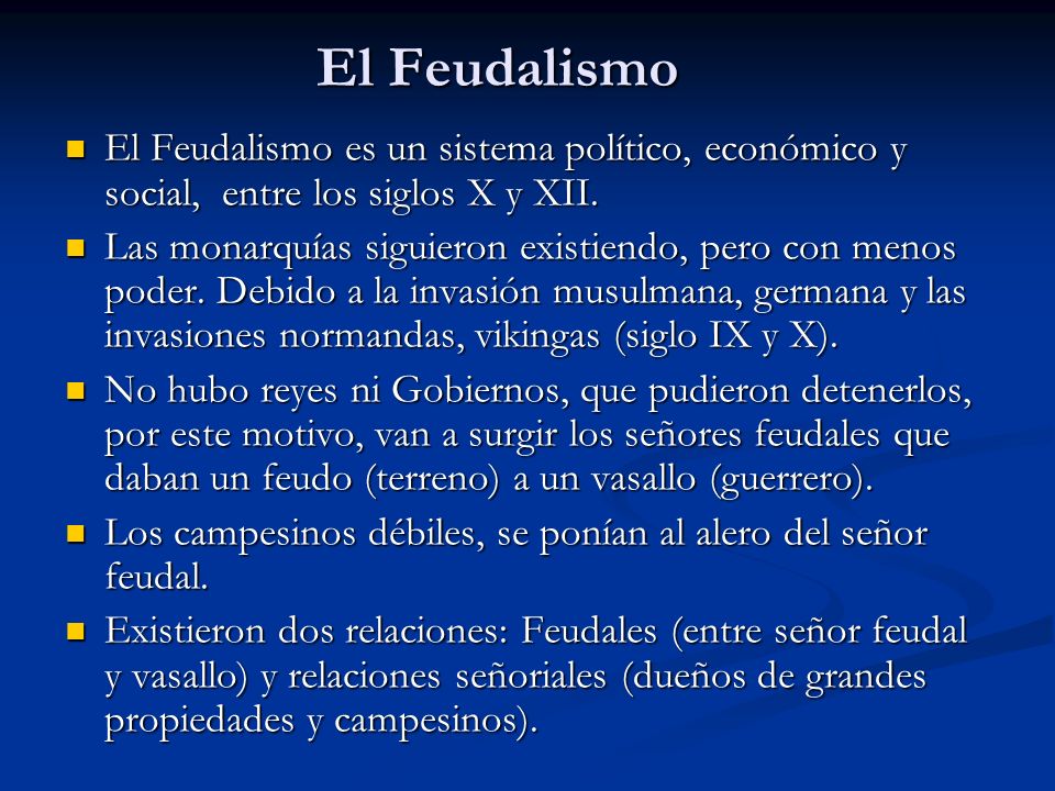El Feudalismo El Feudalismo es un sistema político, económico y social, entre los siglos X y XII.