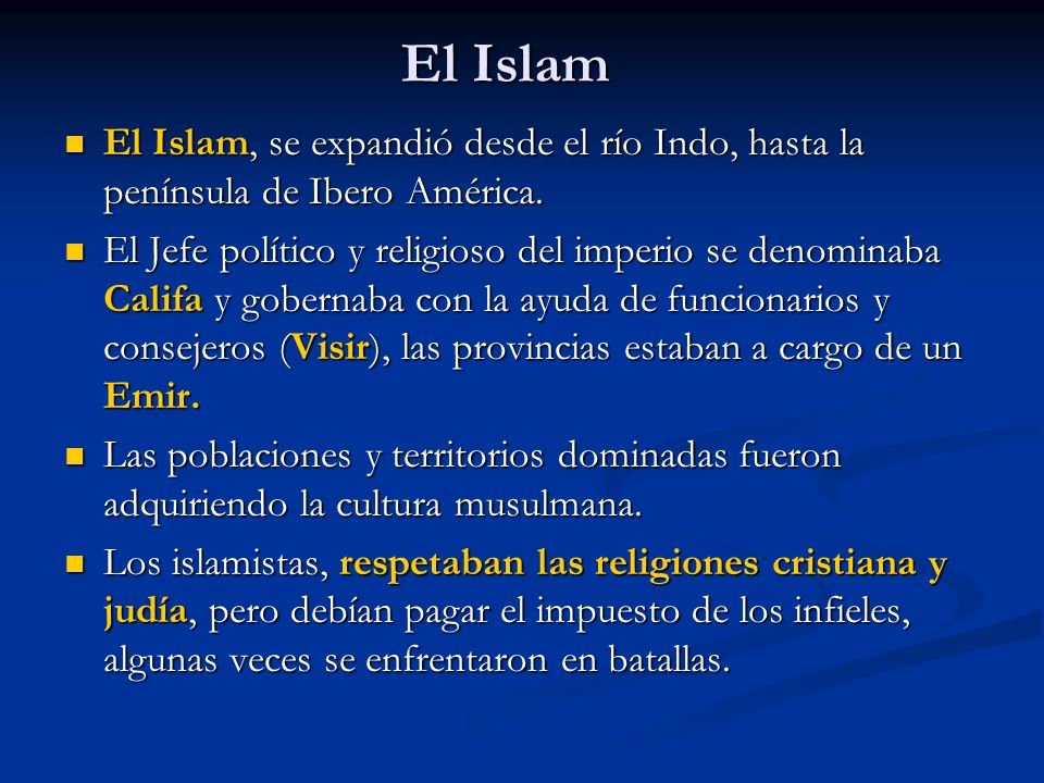 El Islam El Islam, se expandió desde el río Indo, hasta la península de Ibero América.