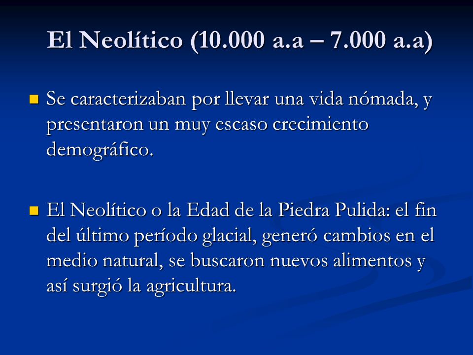 El Neolítico ( a.a – a.a) Se caracterizaban por llevar una vida nómada, y presentaron un muy escaso crecimiento demográfico.